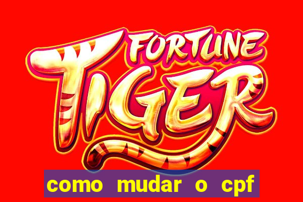 como mudar o cpf no jogo do tigre